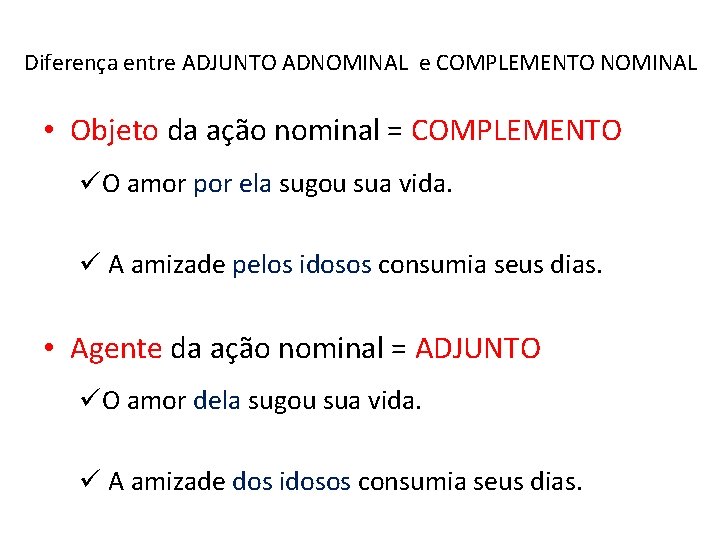 Diferença entre ADJUNTO ADNOMINAL e COMPLEMENTO NOMINAL • Objeto da ação nominal = COMPLEMENTO Diferença entre ADJUNTO ADNOMINAL e COMPLEMENTO NOMINAL • Objeto da ação nominal = COMPLEMENTO