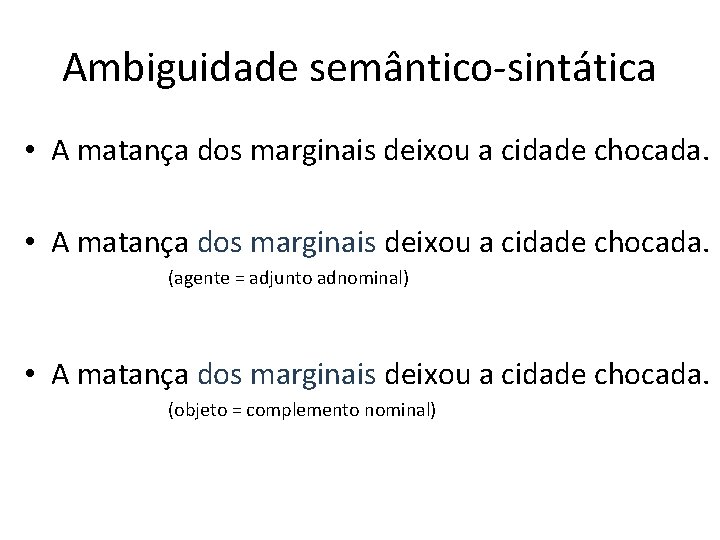 Ambiguidade semântico-sintática • A matança dos marginais deixou a cidade chocada. (agente = adjunto Ambiguidade semântico-sintática • A matança dos marginais deixou a cidade chocada. (agente = adjunto