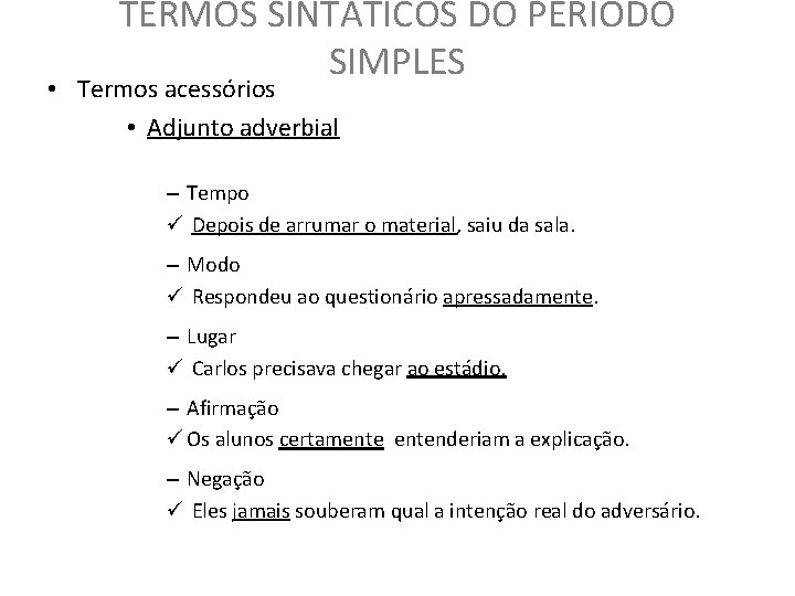 TERMOS SINTÁTICOS DO PERÍODO SIMPLES • Termos acessórios • Adjunto adverbial – Tempo ü TERMOS SINTÁTICOS DO PERÍODO SIMPLES • Termos acessórios • Adjunto adverbial – Tempo ü