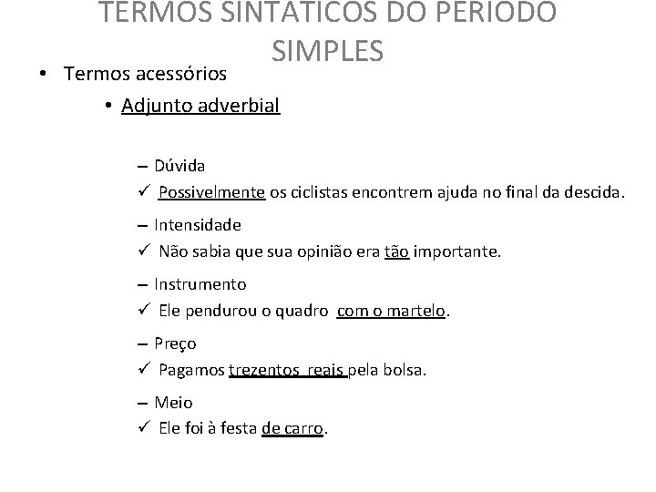 TERMOS SINTÁTICOS DO PERÍODO SIMPLES • Termos acessórios • Adjunto adverbial – Dúvida ü TERMOS SINTÁTICOS DO PERÍODO SIMPLES • Termos acessórios • Adjunto adverbial – Dúvida ü