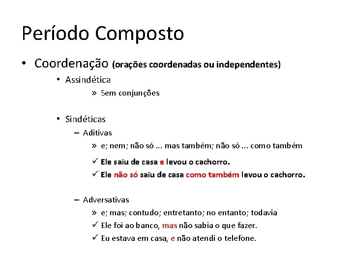 Período Composto • Coordenação (orações coordenadas ou independentes) • Assindética » Sem conjunções • Período Composto • Coordenação (orações coordenadas ou independentes) • Assindética » Sem conjunções •
