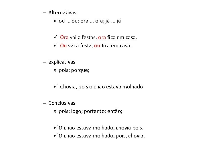 – Alternativas » ou. . . ou; ora. . . ora; já. . . – Alternativas » ou. . . ou; ora. . . ora; já. . .