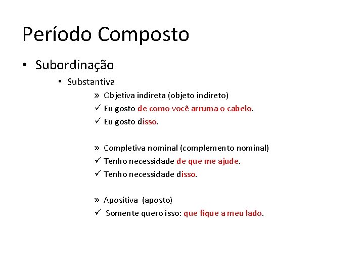 Período Composto • Subordinação • Substantiva » Objetiva indireta (objeto indireto) ü Eu gosto Período Composto • Subordinação • Substantiva » Objetiva indireta (objeto indireto) ü Eu gosto