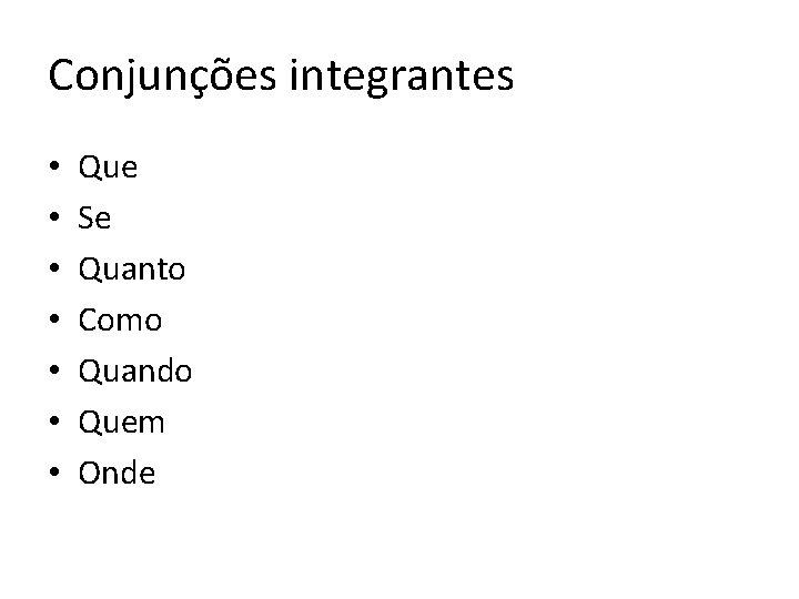 Conjunções integrantes • • Que Se Quanto Como Quando Quem Onde Conjunções integrantes • • Que Se Quanto Como Quando Quem Onde