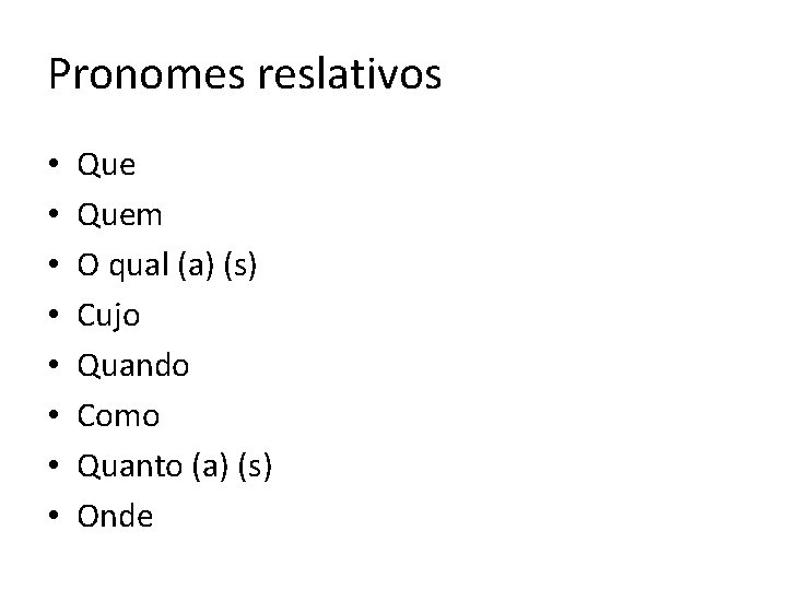 Pronomes reslativos • • Quem O qual (a) (s) Cujo Quando Como Quanto (a) Pronomes reslativos • • Quem O qual (a) (s) Cujo Quando Como Quanto (a)
