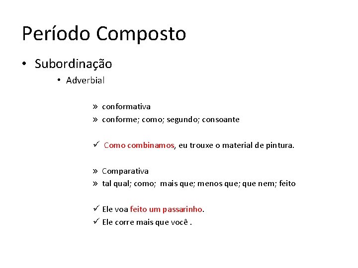 Período Composto • Subordinação • Adverbial » conformativa » conforme; como; segundo; consoante ü Período Composto • Subordinação • Adverbial » conformativa » conforme; como; segundo; consoante ü