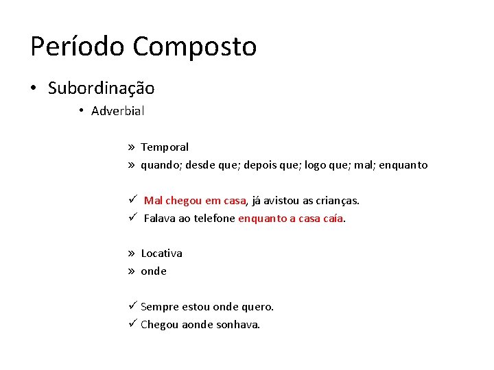 Período Composto • Subordinação • Adverbial » Temporal » quando; desde que; depois que; Período Composto • Subordinação • Adverbial » Temporal » quando; desde que; depois que;