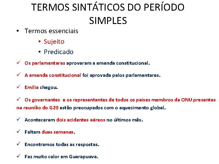 TERMOS SINTÁTICOS DO PERÍODO SIMPLES • Termos essenciais • Sujeito • Predicado ü Os TERMOS SINTÁTICOS DO PERÍODO SIMPLES • Termos essenciais • Sujeito • Predicado ü Os