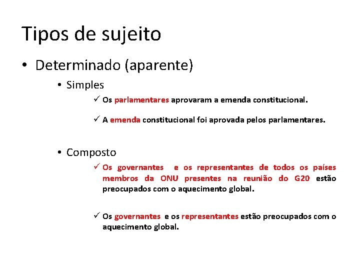 Tipos de sujeito • Determinado (aparente) • Simples ü Os parlamentares aprovaram a emenda Tipos de sujeito • Determinado (aparente) • Simples ü Os parlamentares aprovaram a emenda