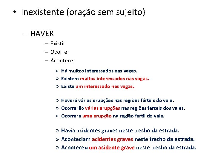 • Inexistente (oração sem sujeito) – HAVER – Existir – Ocorrer – Acontecer • Inexistente (oração sem sujeito) – HAVER – Existir – Ocorrer – Acontecer