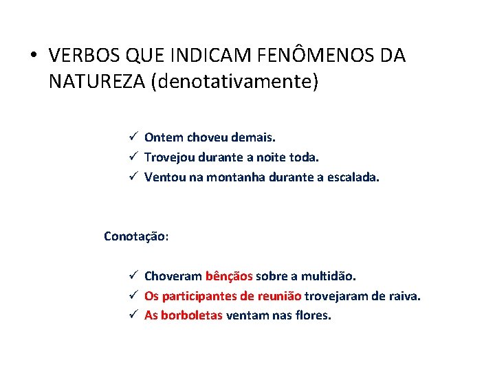 • VERBOS QUE INDICAM FENÔMENOS DA NATUREZA (denotativamente) ü Ontem choveu demais. ü • VERBOS QUE INDICAM FENÔMENOS DA NATUREZA (denotativamente) ü Ontem choveu demais. ü