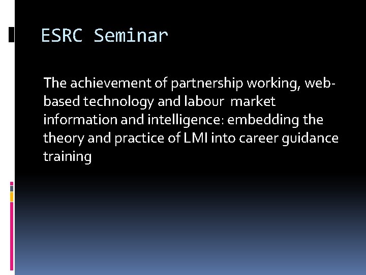 ESRC Seminar The achievement of partnership working, webbased technology and labour market information and