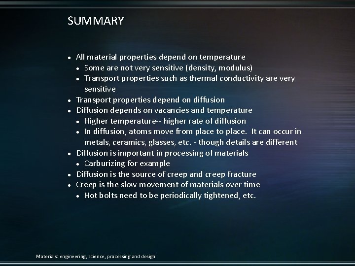 SUMMARY All material properties depend on temperature Some are not very sensitive (density, modulus)