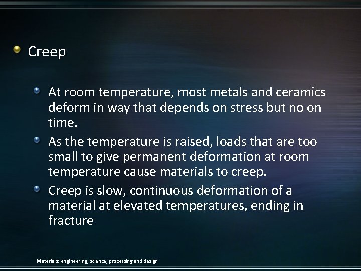 Creep At room temperature, most metals and ceramics deform in way that depends on