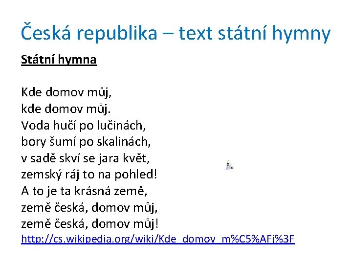 Česká republika – text státní hymny Státní hymna Kde domov můj, kde domov můj.