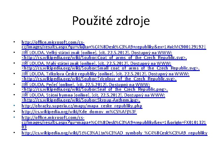 Použité zdroje • • • http: //office. microsoft. com/cscz/images/results. aspx? qu=vlajka+%C 4%8 Desk%C 3%A