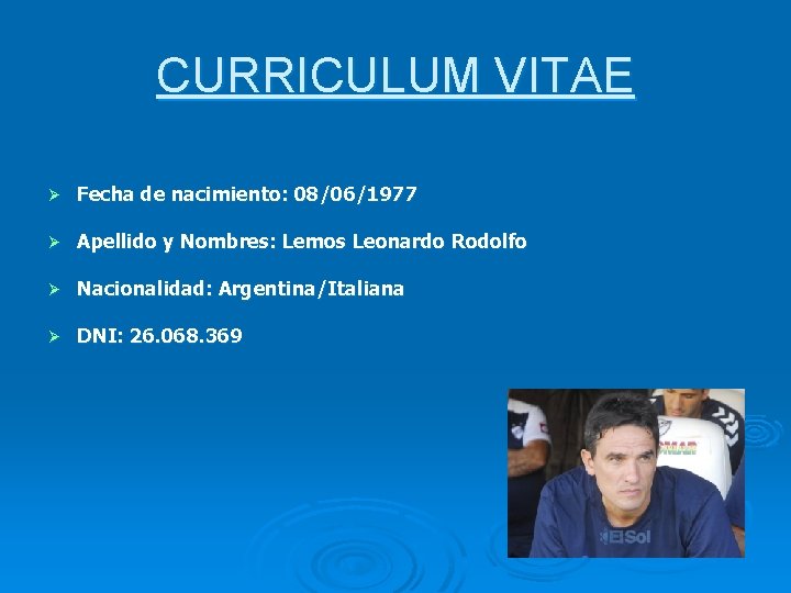 CURRICULUM VITAE Ø Fecha de nacimiento: 08/06/1977 Ø Apellido y Nombres: Lemos Leonardo Rodolfo CURRICULUM VITAE Ø Fecha de nacimiento: 08/06/1977 Ø Apellido y Nombres: Lemos Leonardo Rodolfo