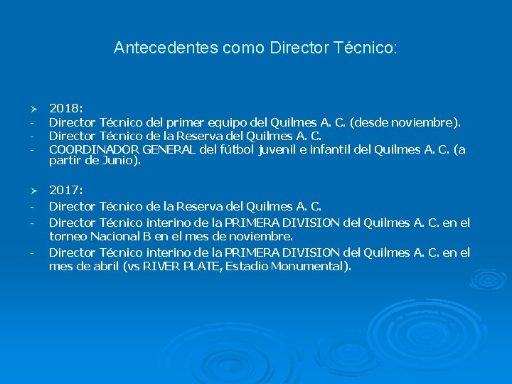 Antecedentes como Director Técnico: Ø - 2018: Director Técnico del primer equipo del Quilmes Antecedentes como Director Técnico: Ø - 2018: Director Técnico del primer equipo del Quilmes