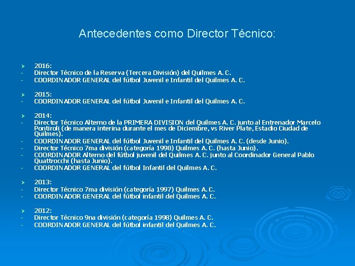 Antecedentes como Director Técnico: Ø - 2016: Director Técnico de la Reserva (Tercera División) Antecedentes como Director Técnico: Ø - 2016: Director Técnico de la Reserva (Tercera División)