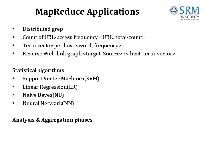 Map. Reduce Applications • • Distributed grep Count of URL-access frequency <URL, total-count> Term Map. Reduce Applications • • Distributed grep Count of URL-access frequency <URL, total-count> Term