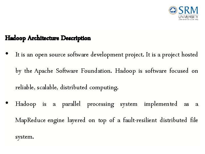 Hadoop Architecture Description • It is an open source software development project. It is