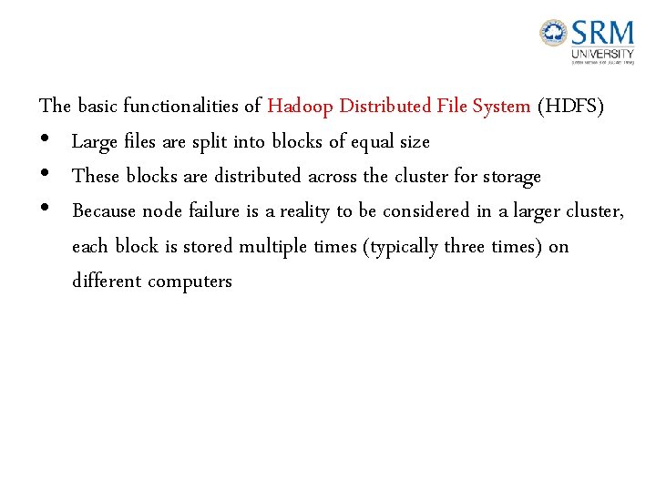 The basic functionalities of Hadoop Distributed File System (HDFS) • Large files are split