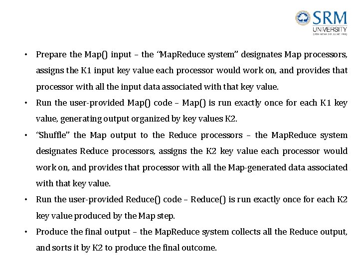 • Prepare the Map() input – the “Map. Reduce system” designates Map processors, • Prepare the Map() input – the “Map. Reduce system” designates Map processors,