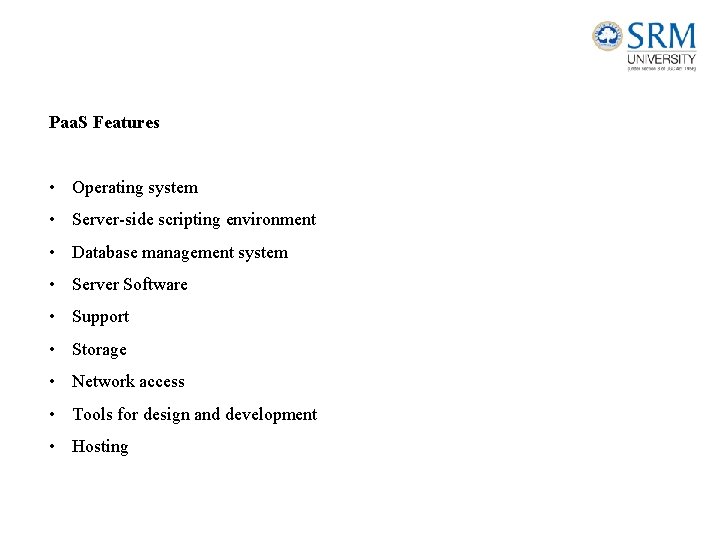 Paa. S Features • Operating system • Server-side scripting environment • Database management system
