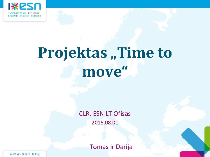 Projektas „Time to move“ CLR, ESN LT Ofisas 2015. 08. 01 Tomas ir Darija
