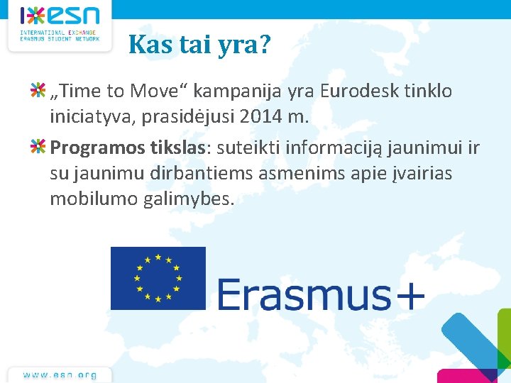 Kas tai yra? „Time to Move“ kampanija yra Eurodesk tinklo iniciatyva, prasidėjusi 2014 m.