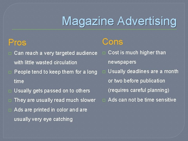 Magazine Advertising Pros � Can reach a very targeted audience Cons � newspapers with