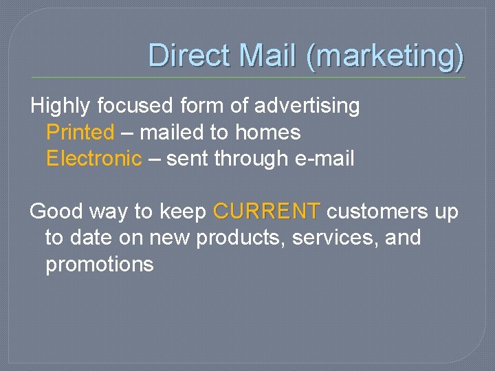 Direct Mail (marketing) Highly focused form of advertising Printed – mailed to homes Electronic