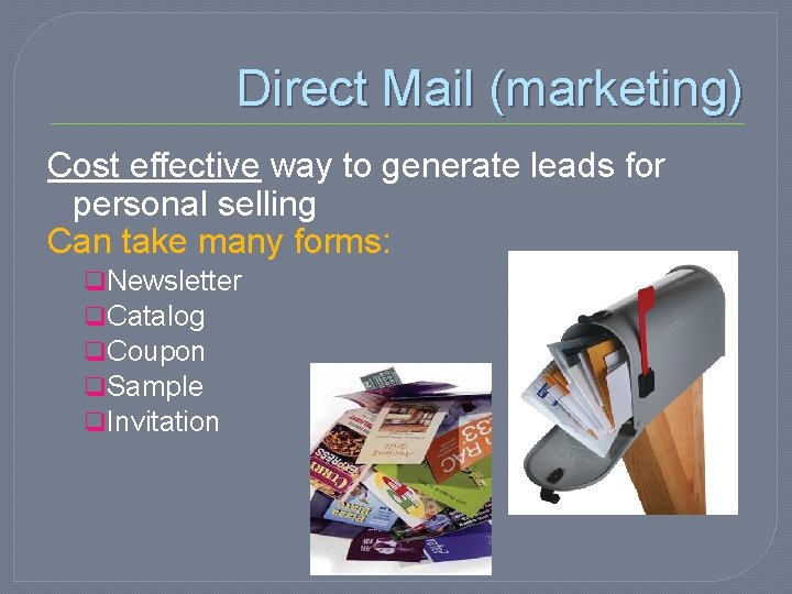 Direct Mail (marketing) Cost effective way to generate leads for personal selling Can take