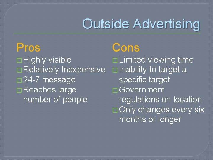 Outside Advertising Pros Cons � Highly � Limited visible � Relatively Inexpensive � 24