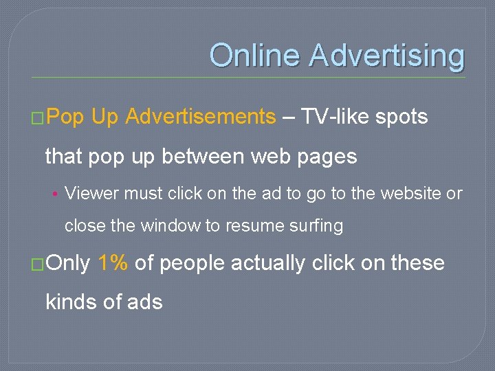 Online Advertising �Pop Up Advertisements – TV-like spots that pop up between web pages
