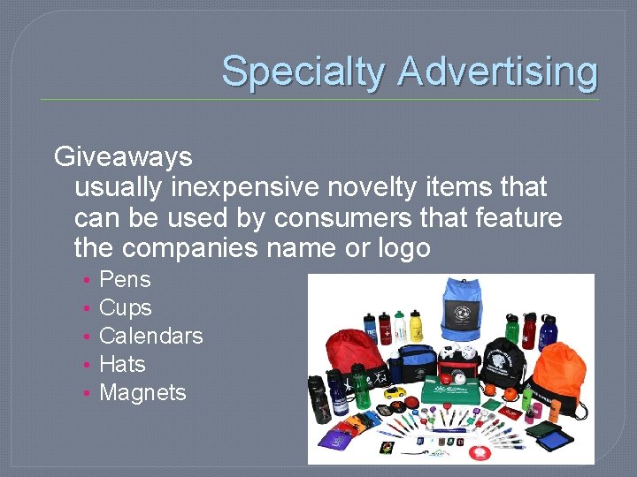 Specialty Advertising Giveaways usually inexpensive novelty items that can be used by consumers that