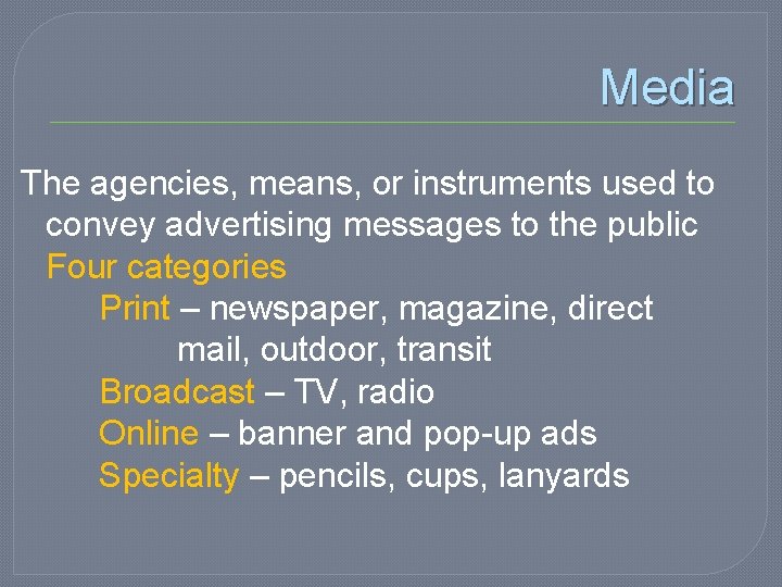 Media The agencies, means, or instruments used to convey advertising messages to the public