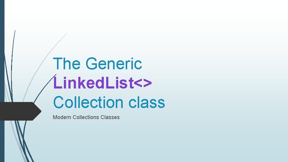 The Generic Linked. List<> Collection class Modern Collections Classes 