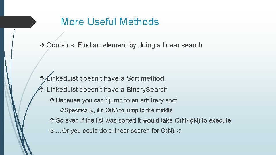 More Useful Methods Contains: Find an element by doing a linear search Linked. List