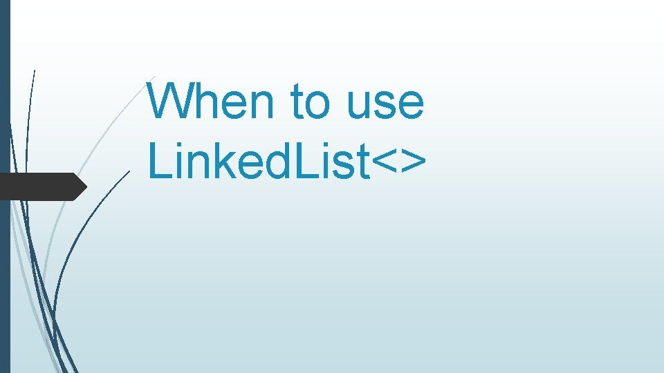 When to use Linked. List<> 