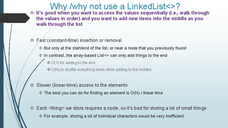 Why /why not use a Linked. List<>? It’s good when you want to access