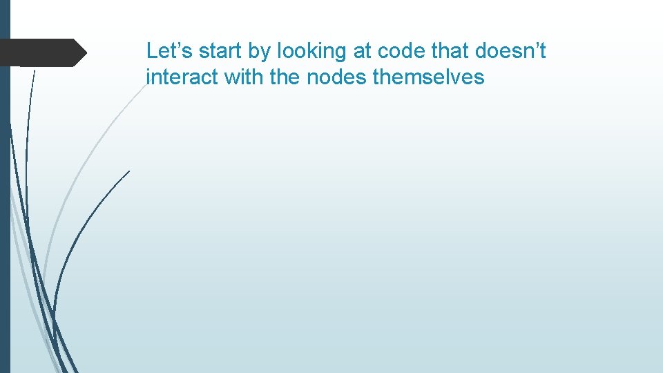 Let’s start by looking at code that doesn’t interact with the nodes themselves 