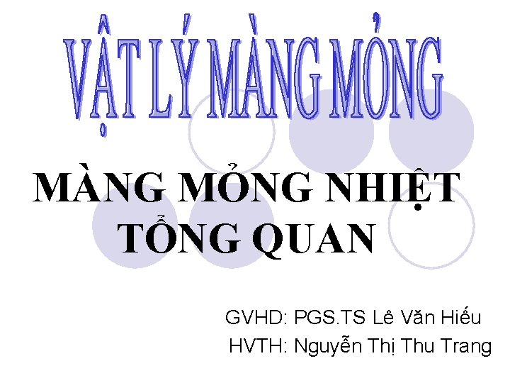 MÀNG MỎNG NHIỆT TỔNG QUAN GVHD: PGS. TS Lê Văn Hiếu HVTH: Nguyễn Thị