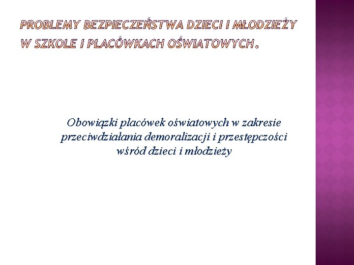 PROBLEMY BEZPIECZEŃSTWA DZIECI I MŁODZIEŻY W SZKOLE I PLACÓWKACH OŚWIATOWYCH. Obowiązki placówek oświatowych w