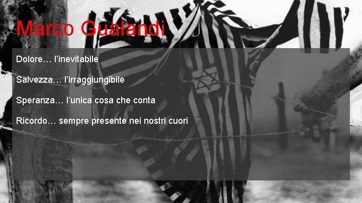 Marco Gualandi Dolore… l’inevitabile Salvezza… l’irraggiungibile Speranza… l’unica cosa che conta Ricordo… sempre presente