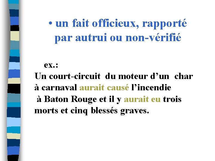 • un fait officieux, rapporté par autrui ou non-vérifié ex. : Un court-circuit