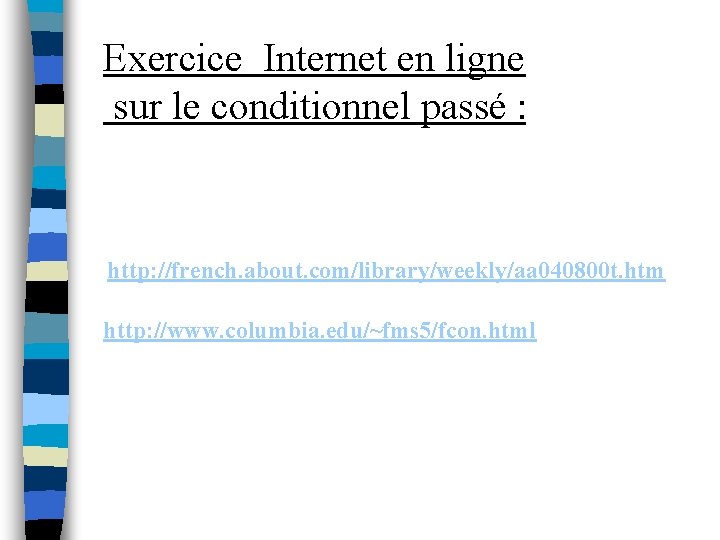 Exercice Internet en ligne sur le conditionnel passé : http: //french. about. com/library/weekly/aa 040800