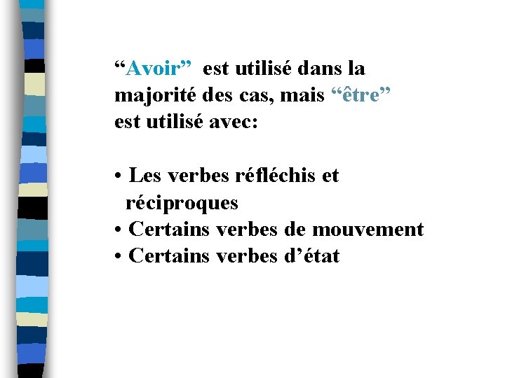 “Avoir” est utilisé dans la majorité des cas, mais “être” est utilisé avec: •