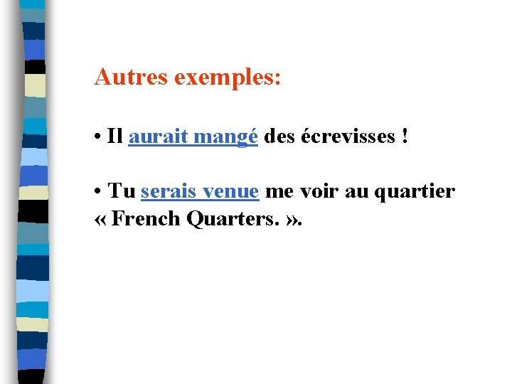 Autres exemples: • Il aurait mangé des écrevisses ! • Tu serais venue me