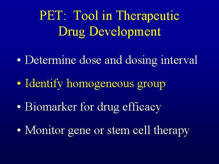 PET: Tool in Therapeutic Drug Development • Determine dose and dosing interval • Identify